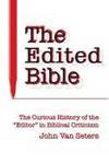 The Edited Bible: The Curious History of the "Editor" in Biblical Critis