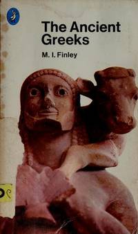 The Ancient Greeks by Finley M.I. (Moses I) - 1977