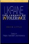 Ukraine: The Legacy of Intolerance (Series on religion, nationalism, and intolerance) by David Little - 1991-11