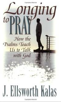 Longing to Pray: How the Psalms Teach Us to Talk with God