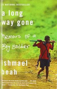 A Long Way Gone: Memoirs of a Boy Soldier by Beah, Ishmael