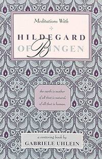 Meditations with Hildegard of Bingen by Gabriele Uhlein (Editor) - 1983-05-01