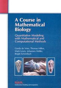 A Course in Mathematical Biology: Quantitative Modeling with Mathematical and Computational...