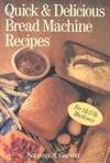 Quick & Delicious Bread MacHine Recipes for 1 & 1 1/2 Lb. MacHines
