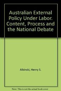 AUSTRALIAN EXTERNAL POLICY UNDER LABOUR: Context, Process and The National Debate