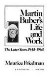 Martin Buber&#039;s Life and Work The Later Years, 1945-1965 by Maurice Friedman - 1984-04-23