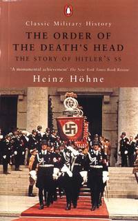 The Order of the Death&#039;s Head: The Story of Hitler&#039;s SS (Classic Military History) by by Heinz Zollin HÃ¶hne (Author), Richard Barry (Translator) - 2001