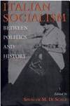 Italian Socialism Between Politics and History by Spencer M. Di Scala - July 1996