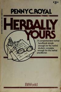 HERBALLY YOURS : A Comprehensive Herbal Handbook by Royal, Penny C - 1979