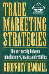 Trade Marketing Strategies, Second Edition: The partnership between manufacturers, brands and...