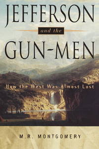 Jefferson and the Gun-Men, How the West Was Almost Lost