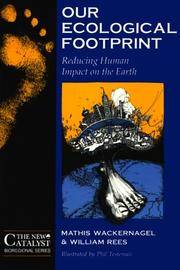 Our Ecological Footprint - Reducing Human Impact on the Earth (New Catalyst Bioregional Series) by Williams E. Rees; Mathis Wackernagel - Paperback - 1995 - from Endless Shores Books (SKU: 94393)