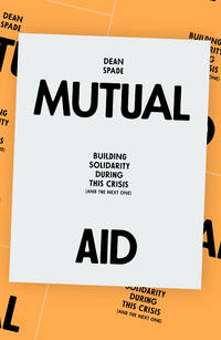 Mutual Aid: Building Solidarity During This Crisis (and the Next)