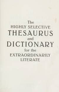 The Highly Selective Thesaurus and Dictionary for the Extraordinarily Literate