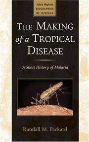 THE MAKING OF A TROPICAL DISEASE a Short History of Malaria