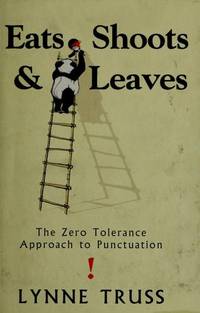 Eats, Shoots and Leaves: The Zero Tolerance Approach to Punctuation by Truss, Lynne - 2003