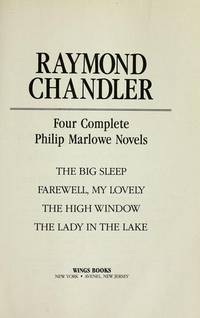 Raymond Chandler: Four Complete Philip Marlowe Novels - The Lady in the Lake; Farewell My Lovely; The High Window; The Big Sleep