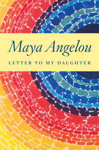 Letter to My Daughter  by Maya Angelou