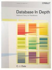 Database in Depth: Relational Theory for Practitioners
