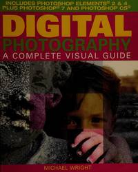 Digital Photography : A Complete Visual Guide