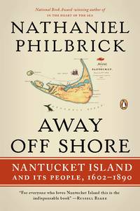 Away Off Shore: Nantucket Island and Its People, 1602-1890 by Philbrick, Nathaniel - 2011