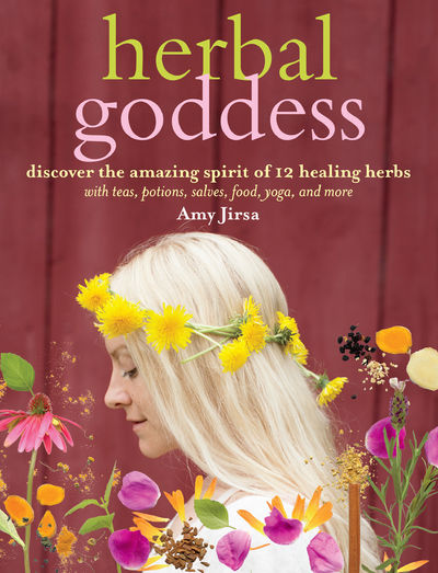 Herbal Goddess: Discover the Amazing Spirit of 12 Healing Herbs with Teas,