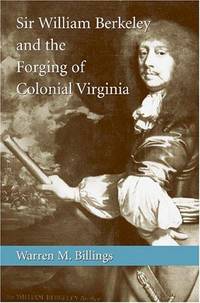 Sir William Berkeley and The Forging Of Colonial Virginia