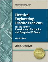 Electrical Engineering Practice Problems for the Power, Electrical/Electronics, and Computer PE...