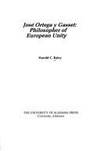 Jose Ortega Y Gasset:Philosopher of European Unity: Philosopher of European Unity by Raley, Harold C - 1971