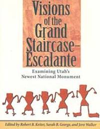 Visions of the Grand Staircase-Escalante: Examining Utah's Newest National Monument