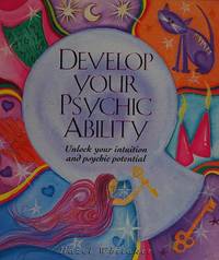 Develop Your Psychic Ability : Unlock Your Intuition and Psychic Potential