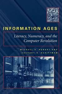 Information Ages : Literacy, Numeracy, and the Computer Revolution