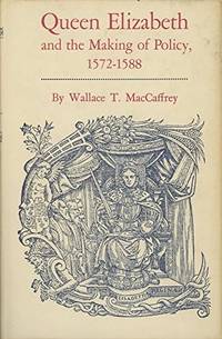 Queen Elizabeth and the Making of Policy, 1572-1588 (Princeton Legacy Library)