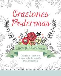 Oraciones poderosas libro para colorear / Powerful Prayers Coloring Book: Colorea tu camino hacia...