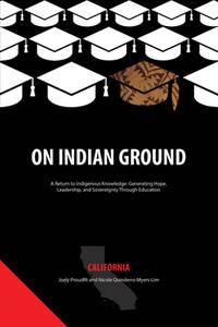 On Indian Ground: California (On Indian Ground: A Return to Indigenous Knowledge-Generating Hope,...