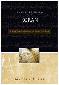 Understanding the Koran: A Quick Christian Guide to the Muslim Holy Book
