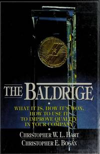 The Baldrige: What It Is, How It's Won, How to Use It to Improve Quality in Your Company