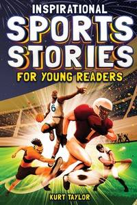 Inspirational Sports Stories for Young Readers: How 12 World-Class Athletes Overcame Challenges...