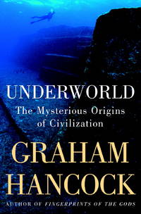 Underworld: The Mysterious Origins of Civilization by Graham Hancock - 2002-10-15