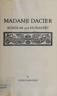 Madame Dacier: Scholar and humanist by Fern Farnham - 1976