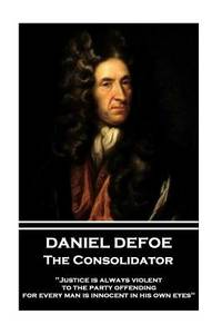 Daniel Defoe - The Consolidator: Justice is always violent to the party offending, for every man...