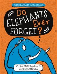Do Elephants Ever Forget?: And Other Puzzling Questions Answered (Buster's Actually-Factually...