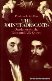 The John Tradescants  Gardeners to the Rose and Lily Queen