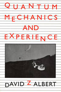 Quantum Mechanics and Experience by Albert, David Z - 1993-01-25