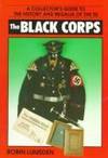 The Black Corps A Collector's Guide to the History and Regalia of the Ss