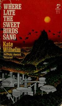 Where Late the Sweet Birds Sang by Wilhelm, Kate - 1977