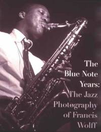 The Blue Note Years : The Jazz Photography of Francis Wolff