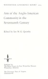 Arts of the Anglo-American Community in the Seventeenth Century (Winterthur Conference report ; 1974) by Ian M. G. Quimby - 1975-12-01