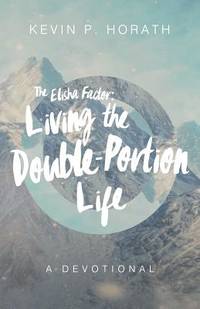 The Elisha Factor : Living the Double-Portion Life