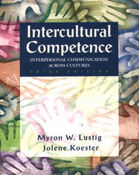 Intercultural Competence: Interpersonal Communication Across Cultures (3rd Edition) by Myron W. Lustig, Jolene Koester - 1998-08-01